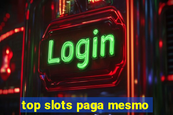 top slots paga mesmo